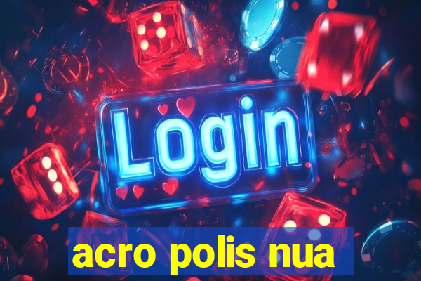 acro polis nua